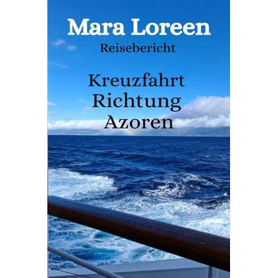 Kreuzfahrt Richtung Azoren, Taschenbuch von Mara Loreen, Epubli, 978-3-565-29309-4