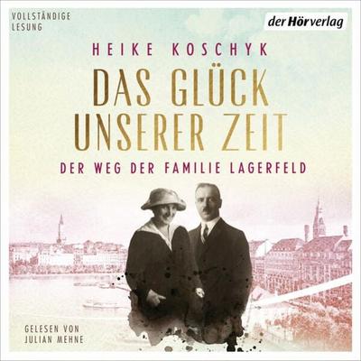 Das Glück unserer Zeit. Der Weg der Familie Lagerfeld - Heike Koschyk, Audio, 9783844545111