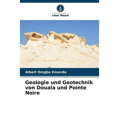 Geologie und Geotechnik von Douala und Pointe Noire, Taschenbuch von Albert Omgba Emanda, Verlag Unser Wissen