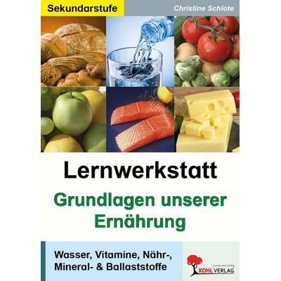 Lernwerkstatt Grundlagen unserer Ernährung, Taschenbuch von Christine Schlote, KOHL VERLAG Der Verlag mit dem Baum, 978-3-86632-747-4