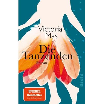 Die Tanzenden, Taschenbuch von Victoria Mas, Piper Taschenbuch, 978-3-492-31789-4