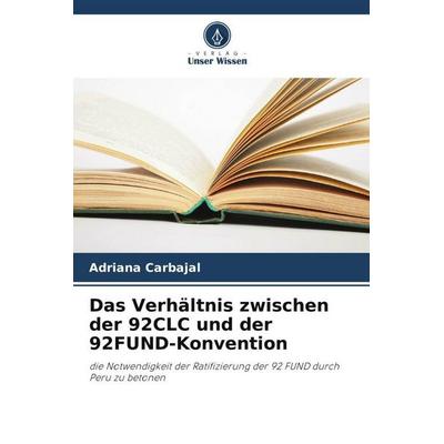 Das Verhältnis zwischen der 92CLC und der 92FUND-Konvention, Taschenbuch von Adriana Carbajal, Verlag Unser Wissen, 978-620-5-15211-9