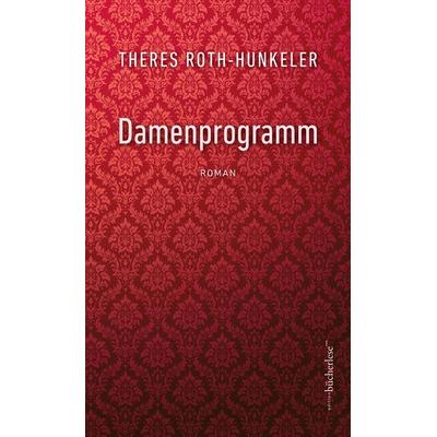 Damenprogramm, Gebundene Ausgabe von Theres Roth-Hunkeler, Edition bücherlese, 978-3-906907-79-6