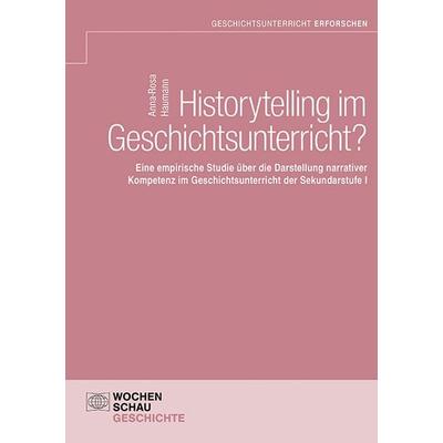 Historytelling im Geschichtsunterricht?, Taschenbuch von Anna-Rosa Haumann, Wochenschau, 978-3-7344-1673-6