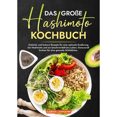 Das große Hashimoto Kochbuch, Taschenbuch von Carina Lehmann, Tredition, 978-3-384-00522-9