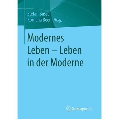 Modernes Leben – Leben in der Moderne, Taschenbuch von , Springer Fachmedien Wiesbaden GmbH, 978-3-658-13751-9