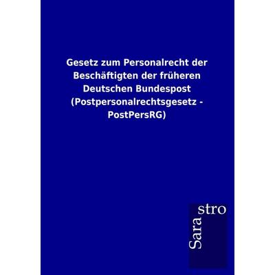 Gesetz zum Personalrecht der Beschäftigten der früheren Deutschen Bundespost (Postpersonalrechtsgesetz - PostPersRG), Taschenbuch von , Sarastro,