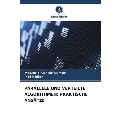 PARALLELE UND VERTEILTE ALGORITHMEN: PRAKTISCHE ANSÄTZE, Taschenbuch von Meesala Sudhir Kumar,P. M. Khilar, Verlag Unser Wissen, 978-620-6-30847-8