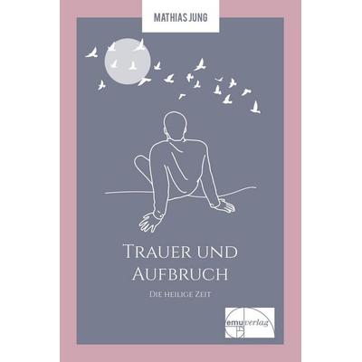 Trauer und Aufbruch, Taschenbuch von Mathias Jung, Emu-Verlags- und Vertriebsgesellschaft Ernährung-Medizin-Umwelt