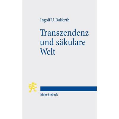 Transzendenz und säkulare Welt, Taschenbuch von Ingolf U. Dalferth, Mohr Siebeck, 978-3-16-153836-0