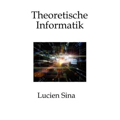 Theoretische Informatik, Taschenbuch von Lucien Sina, Tredition, 978-3-384-75380-9