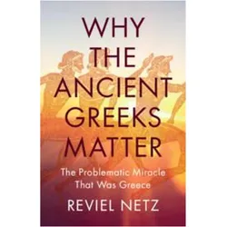 Why the Ancient Greeks Matter, Sachbücher von Reviel Netz