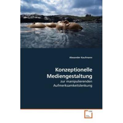 Kaufmann, A: Konzeptionelle Mediengestaltung, Taschenbuch von Alexander Kaufmann, VDM, 978-3-639-22754-3