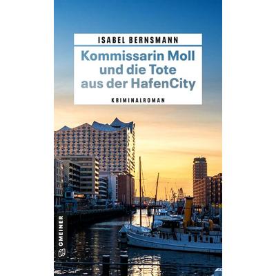 Kommissarin Moll und die Tote aus der HafenCity, Taschenbuch von Isabel Bernsmann, Gmeiner-Verlag, 978-3-8392-0366-8