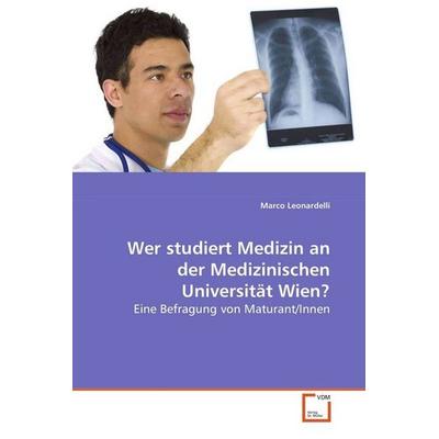 Leonardelli Marco: Wer studiert Medizin an der Medizinischen, Taschenbuch von Marco Leonardelli, VDM, 978-3-639-08984-4