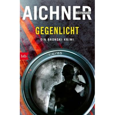 Gegenlicht, Taschenbuch von Bernhard Aichner, btb