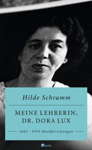 Hilde Schramm - Meine Lehrerin, Dr. Dora Lux: 1882-1959. Nachforschungen - Preis vom 30.09.2026 09:01:18 h