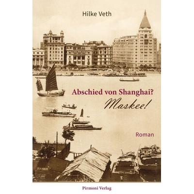 Abschied von Shanghai?, Taschenbuch von Hilke Veth, Pirmoni, 978-3-9825990-0-7