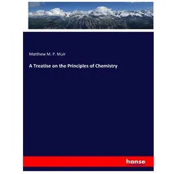 A Treatise on the Principles of Chemistry, Fachbücher von Matthew M P Muir