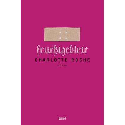 Feuchtgebiete, Taschenbuch von Charlotte Roche, DuMont Buchverlag, 978-3-8321-8057-7