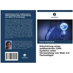 Entwicklung eines webbasierten CRM-Systems unter Verwendung von Web 3.0-Technolo, Fachbücher von Faeze GhaharyRad