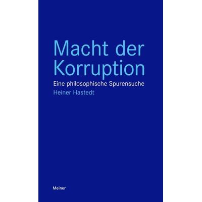Macht der Korruption, Taschenbuch von Heiner Hastedt, Meiner, F, 978-3-7873-3806-1