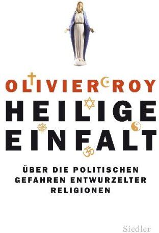 Olivier Roy - Heilige Einfalt: Über die politischen Gefahren entwurzelter Religionen - Preis vom 09.10.2026 07:28:09 h