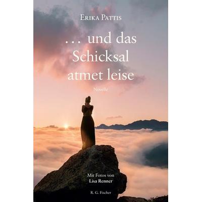 … und das Schicksal atmet leise, Taschenbuch von Erika Pattis, Fischer, R. G., 978-3-8301-9384-5