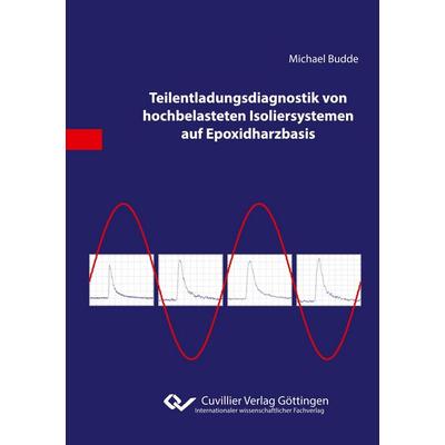 Teilentladungsdiagnostik von hochbelasteten Isoliersystemen auf Epoxidharzbasis, Taschenbuch von Michael Budde, Cuvillier Verlag, 978-3-86955-313-9
