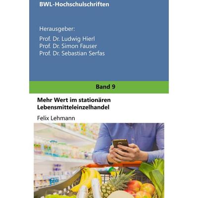 Mehr Wert im stationären Lebensmitteleinzelhandel, Taschenbuch von Felix Lehmann, BoD – Books on Demand, 978-3-7481-9242-8