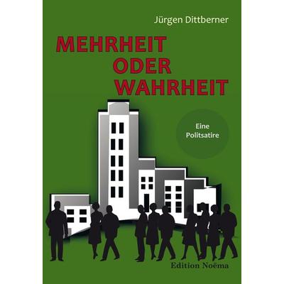 Mehrheit oder Wahrheit - Eine Politsatire, Taschenbuch von Jürgen Dittberner, Ibidem, 978-3-8382-0784-1