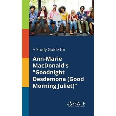 A Study Guide for Ann-Marie MacDonald's 'Goodnight Desdemona (Good Morning Juliet)'; Taschenbuch von Cengage Learning Gale, Gale, Study Guides,
