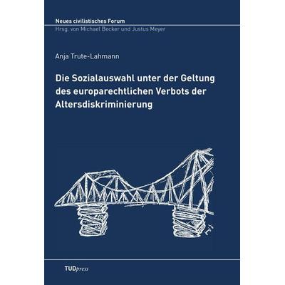 Die Sozialauswahl unter der Geltung des europarechtlichen Verbots der Altersdiskriminierung, Taschenbuch von Anja Trute-Lahmann, TUDpress,