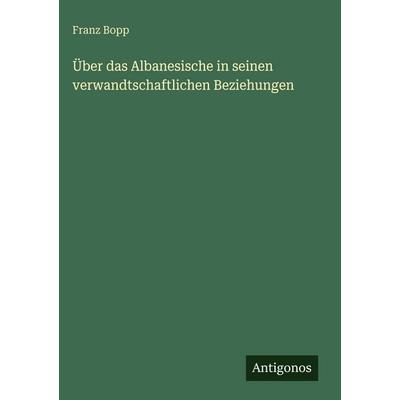 Über das Albanesische in seinen verwandtschaftlichen Beziehungen, Gebundene Ausgabe von Franz Bopp, Antigonos Verlag, 978-3-563-67845-9