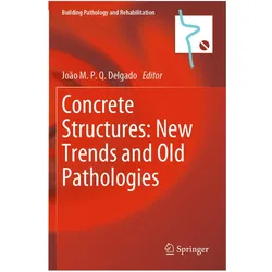 Concrete Structures: New Trends and Old Pathologies, Fachbücher von João M. P. Q. Delgado, M P Q Delgado