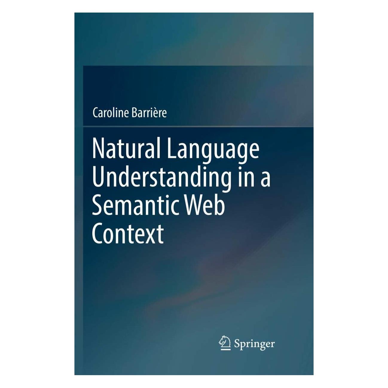 Springer Natural Language Understanding in a Semantic Web Context (Englisch, Softcover, Caroline Barrière) (32262254)