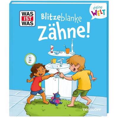 WAS IST WAS Meine Welt Band 18 Blitzeblanke Zähne!, Gebundene Ausgabe von Alexandra Fabisch, Tessloff Verlag Ragnar Tessloff GmbH & Co. KG,