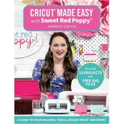 Cricut Made Easy With Sweet Red Poppy, Ratgeber von K Coffin, Kimberly Coffin
