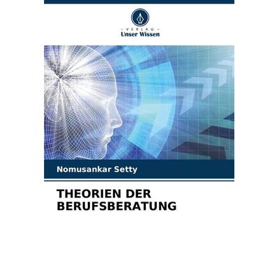 Theorien der Berufsberatung, Taschenbuch von Nomusankar Setty, Verlag Unser Wissen, 978-620-3-91967-7