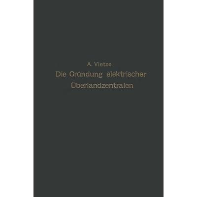 Ratgeber für die Gründung elektrischer Überlandzentralen, Taschenbuch von A. Vietze, Springer Berlin, 978-3-642-98159-3
