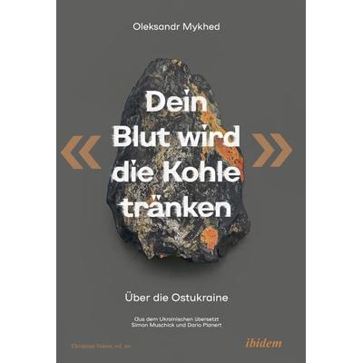 Dein Blut wird die Kohle tränken, Taschenbuch von Oleksandr Mykhed, Ibidem, 978-3-8382-1648-5