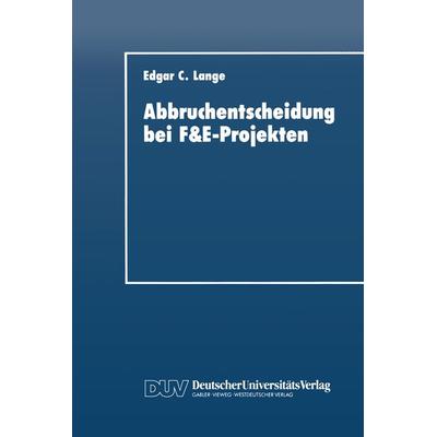 Abbruchentscheidung bei F&E-Projekten, Taschenbuch von Edgar C. Lange, Deutscher Universitätsverlag, 978-3-8244-0143-7