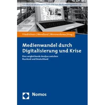 Medienwandel durch Digitalisierung und Krise, Taschenbuch von Mike Friedrichsen,Jens Wendland,Galina Worenenkowa, Nomos, 978-3-8329-5399-7