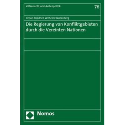 Die Regierung von Konfliktgebieten durch die Vereinten Nationen, Taschenbuch von Simon Friedrich Wilhelm Wollenberg, Nomos, 978-3-8329-2463-8