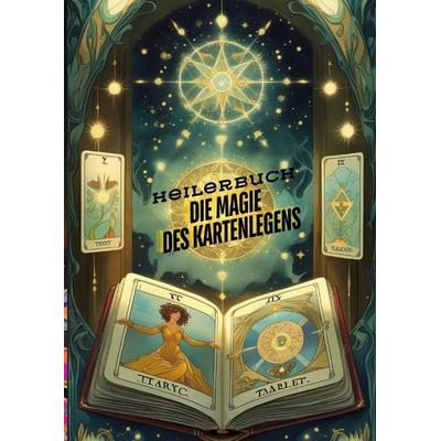 Die Magie des Kartenlegens: Ein Buch für alle, die ihre hellseherischen Fähigkeiten entwickeln möchten. Ein Roman des Kartenlegens - Kartenlegen,