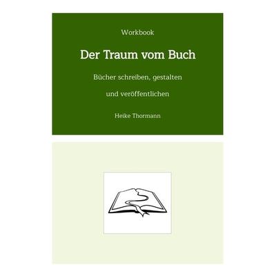 Workbook: Der Traum vom Buch, Taschenbuch von Heike Thormann, Tredition, 978-3-347-54081-1