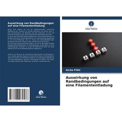 Auswirkung von Randbedingungen auf eine Filamententladung, Taschenbuch von Aicha Flitti, Verlag Unser Wissen, 978-620-8-96258-6