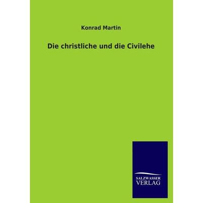 Die christliche und die Civilehe, Taschenbuch von Konrad Martin, Salzwasser, 978-3-8460-2395-2