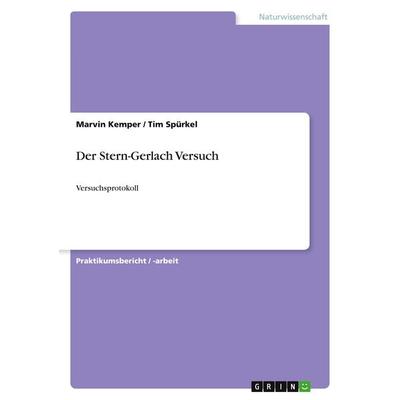 Der Stern-Gerlach Versuch, Taschenbuch von Marvin Kemper,Tim Spürkel, GRIN, 978-3-668-34998-8