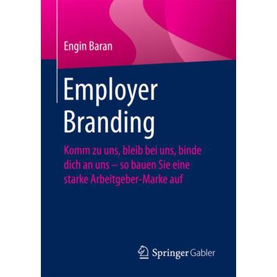 Employer Branding, Taschenbuch von Engin Baran, Springer Fachmedien Wiesbaden GmbH, 978-3-658-19340-9
